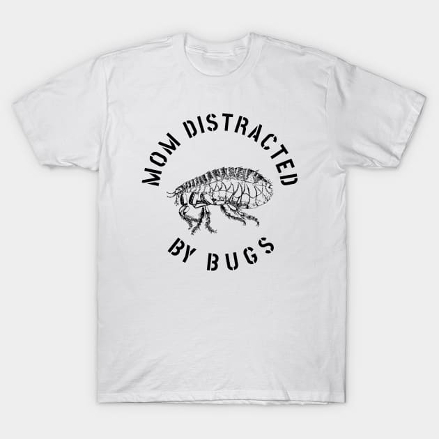 MOM EASILY DISTRACTED BY INSECTS INTERVERTEBRATE ANIMALS COOL FUNNY VINTAGE WARNING VECTOR DESIGN T-Shirt by the619hub